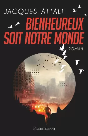 Jacques Attali - Bienheureux soit notre monde